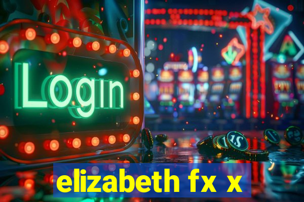 elizabeth fx x